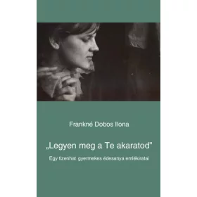   "Legyen meg a Te akaratod" – Egy tizenhat gyermekes édesanya emlékiratai