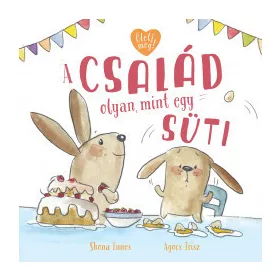 A család olyan, mint egy süti