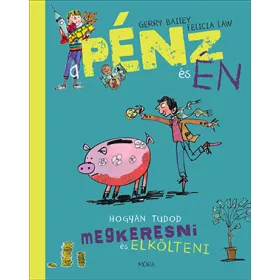 A pénz és én – Hogyan tudod megkeresni és elkölteni