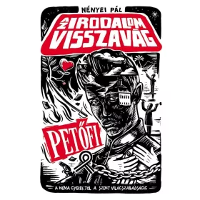   Az irodalom visszavág – Petőfi – A néma gyerektől a szent világszabadságig