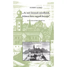   „Az mit Istennek mívelhetek, örömest kész vagyok hozzája”