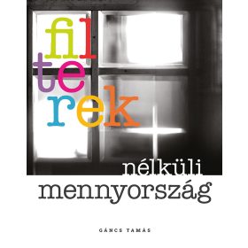 Filterek nélküli mennyország / Gáncs Tamás
