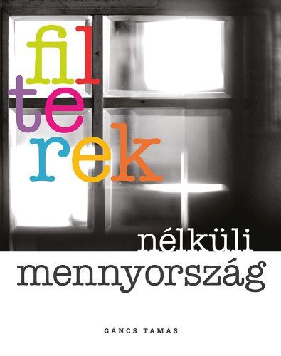 Filterek nélküli mennyország / Gáncs Tamás