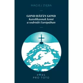   Gond hátán gond - Katolikusnak lenni a sodródó Európában