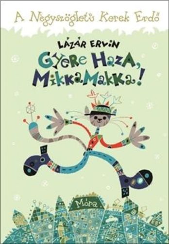 Gyere haza Mikka Makka! – A Négyszögletű Kerek Erdő
