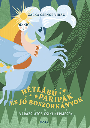 Hétlábú paripák és jó boszorkányok – Varázslatos csíki népmesék