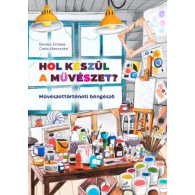 Hol készül a művészet? Művészettörténeti böngésző