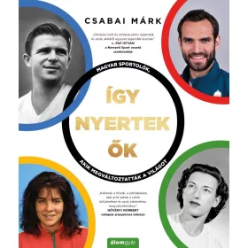   Így nyertek ők – Magyar sportolók, akik megváltoztatták a világot