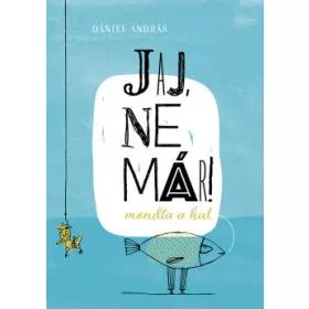 Jaj, ne már! – mondta a hal