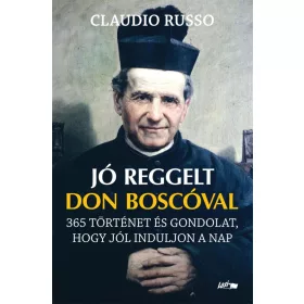   Jó reggelt Don Boscóval – 365 történet és gondolat, hogy jól induljon a nap