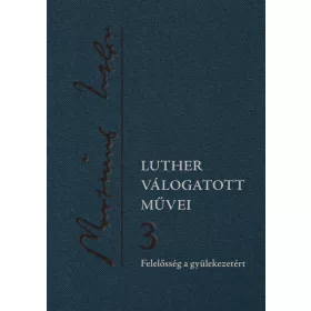   Luther válogatott művei 3. – Felelősség a gyülekezetért