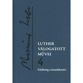   Luther válogatott művei 4. – Felelősség a társadalomért