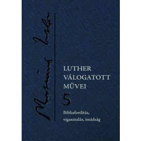   Luther válogatott művei 5. – Bibliafordítás, vigasztalás, imádság