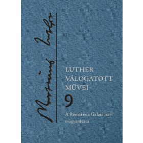   Luther válogatott művei 9. – A Római és a Galata levél magyarázata