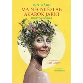 Ma négykézláb akarok járni – Felnőttmonológok