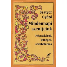   Mindennapi szentjeink – Népszokások, jelképek, szimbólumok
