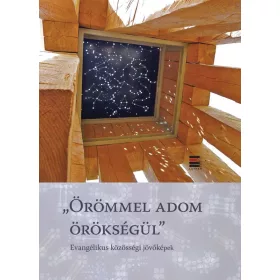 „Örömmel adom örökségül”