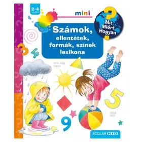   Számok, ellentétek, formák, színek lexikona – Mit? Miért? Hogyan? Mini
