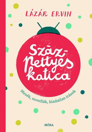 Százpettyes katica – Mesék, novellék, kiadatlan írások