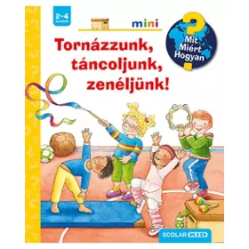   Tornázzunk, táncoljunk, zenéljünk! – Mit? Miért? Hogyan? Mini