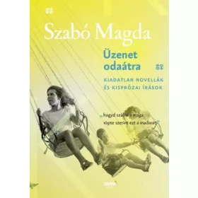   Üzenet odaátra - Kiadatlan novellák és kisprózai írások