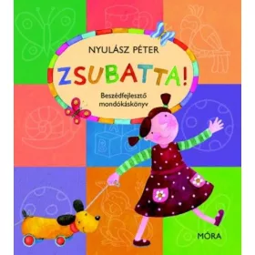 Zsubatta! – Beszédfejlesztő mondókáskönyv