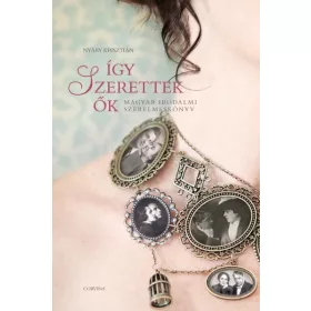 Így szerettek ők 1. – Magyar irodalmi szerelmeskönyv