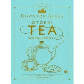 A hivatalos Downton Abbey Ötórai Tea Szakácskönyv
