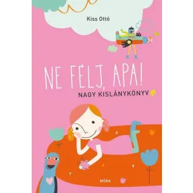 Ne félj, apa! – Nagy kislánykönyv