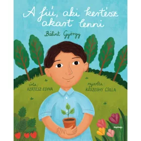 A fiú, aki kertész akart lenni – Bálint György