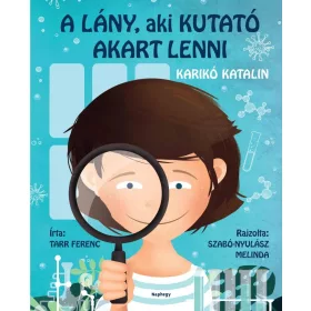 A lány, aki kutató akart lenni – Karikó Katalin