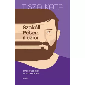   Szakáll Péter illúziói – Emberfüggések és szabadulások