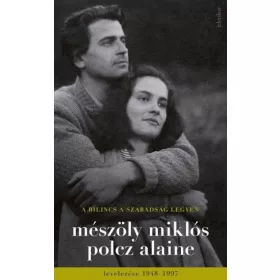   A bilincs a szabadság legyen - Mészöly Miklós és Polcz Alaine levelezése 1948 – 1997