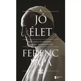   A jó élet - 15 tanács és útmutatás a boldog, örömteli élethez