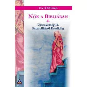   Nők a Bibliában 4. – Újszövetség II. – Priszcillától Eunikéig
