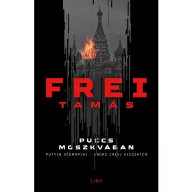   Puccs Moszkvában - Putyin végnapjai - André Calvi visszatér